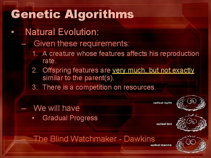 Genetic Algorithms • Natural Evolution: – Given these requirements: 1. A creature whose features Genetic Algorithms • Natural Evolution: – Given these requirements: 1. A creature whose features