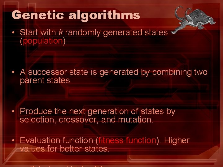 Genetic algorithms • Start with k randomly generated states (population) • A successor state Genetic algorithms • Start with k randomly generated states (population) • A successor state