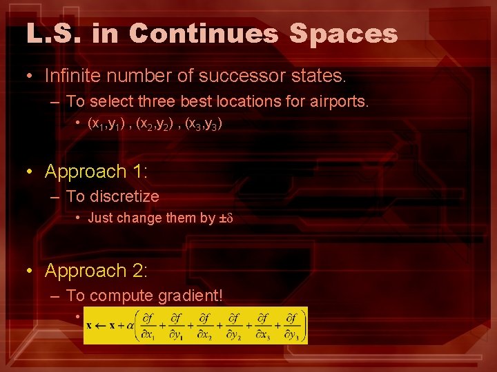 L. S. in Continues Spaces • Infinite number of successor states. – To select L. S. in Continues Spaces • Infinite number of successor states. – To select