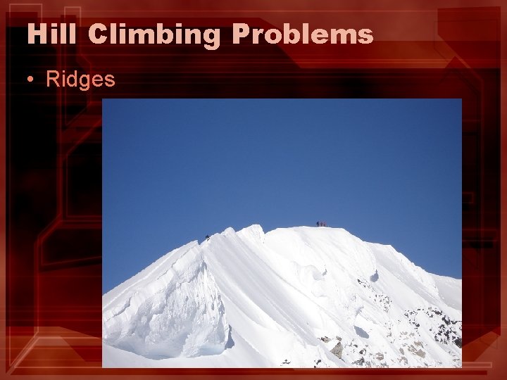 Hill Climbing Problems • Ridges Hill Climbing Problems • Ridges