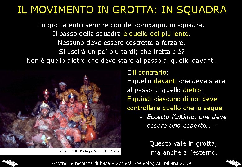 IL MOVIMENTO IN GROTTA: IN SQUADRA In grotta entri sempre con dei compagni, in