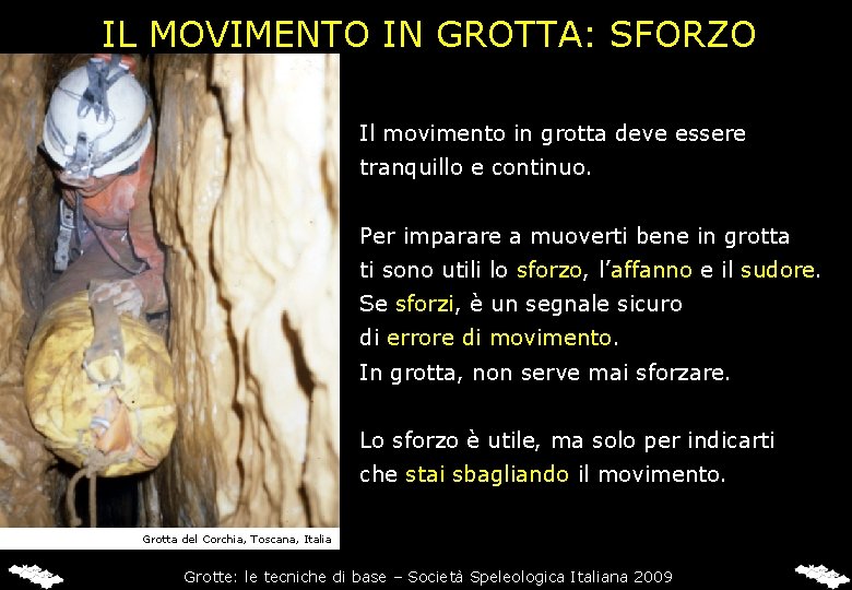 IL MOVIMENTO IN GROTTA: SFORZO Il movimento in grotta deve essere tranquillo e continuo.