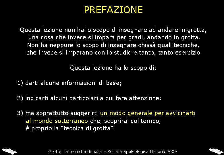 PREFAZIONE Questa lezione non ha lo scopo di insegnare ad andare in grotta, una