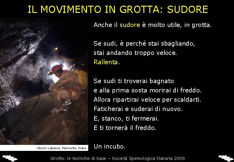 IL MOVIMENTO IN GROTTA: SUDORE Anche il sudore è molto utile, in grotta. Se