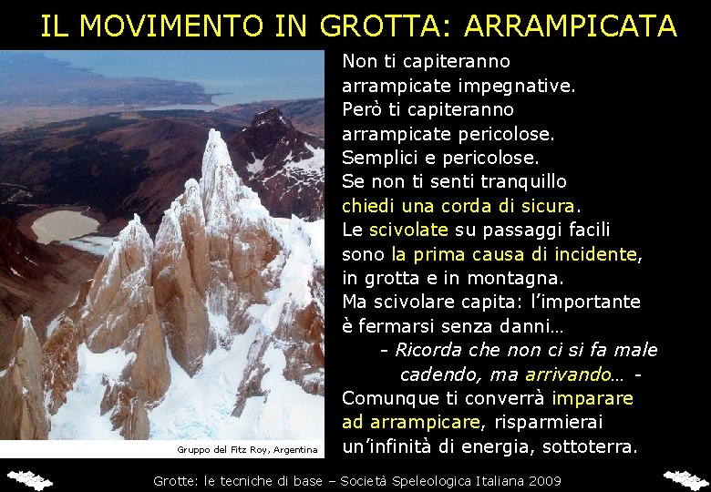 IL MOVIMENTO IN GROTTA: ARRAMPICATA Gruppo del Fitz Roy, Argentina Non ti capiteranno arrampicate