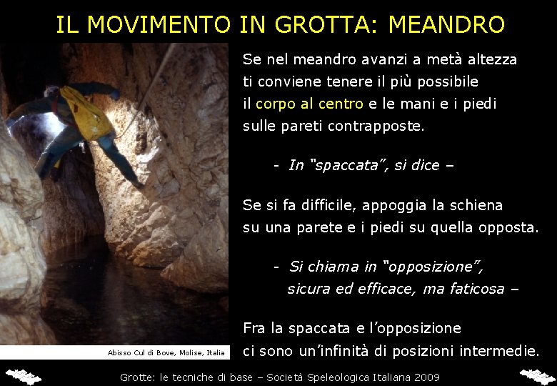 IL MOVIMENTO IN GROTTA: MEANDRO Se nel meandro avanzi a metà altezza ti conviene