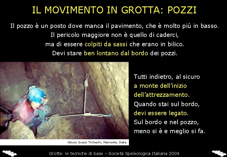 IL MOVIMENTO IN GROTTA: POZZI Il pozzo è un posto dove manca il pavimento,