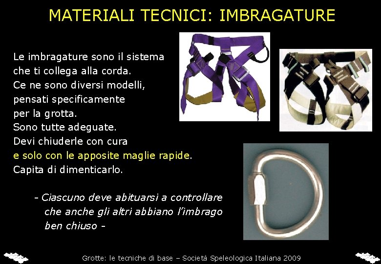 MATERIALI TECNICI: IMBRAGATURE Le imbragature sono il sistema che ti collega alla corda. Ce