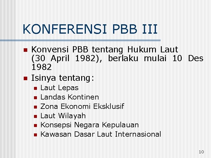 KONFERENSI PBB III n n Konvensi PBB tentang Hukum Laut (30 April 1982), berlaku