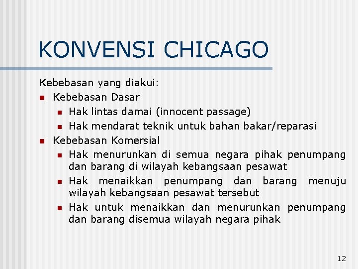 KONVENSI CHICAGO Kebebasan yang diakui: n Kebebasan Dasar n Hak lintas damai (innocent passage)