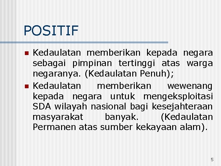 POSITIF n n Kedaulatan memberikan kepada negara sebagai pimpinan tertinggi atas warga negaranya. (Kedaulatan