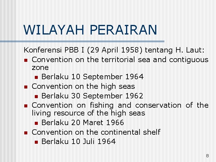 WILAYAH PERAIRAN Konferensi PBB I (29 April 1958) tentang H. Laut: n Convention on