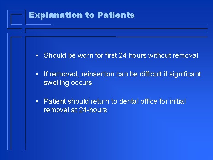 Explanation to Patients • Should be worn for first 24 hours without removal •