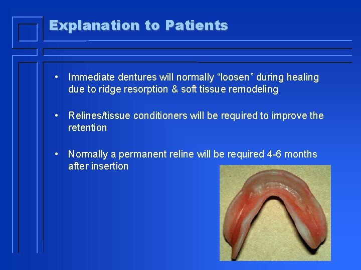 Explanation to Patients • Immediate dentures will normally “loosen” during healing due to ridge