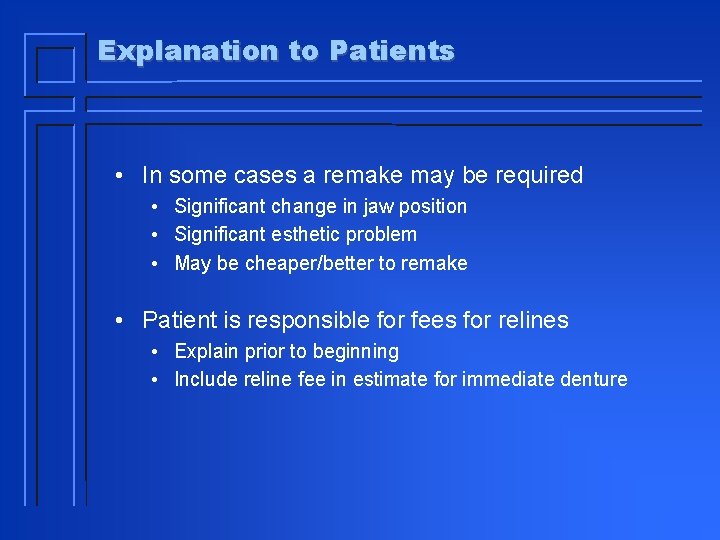 Explanation to Patients • In some cases a remake may be required • Significant