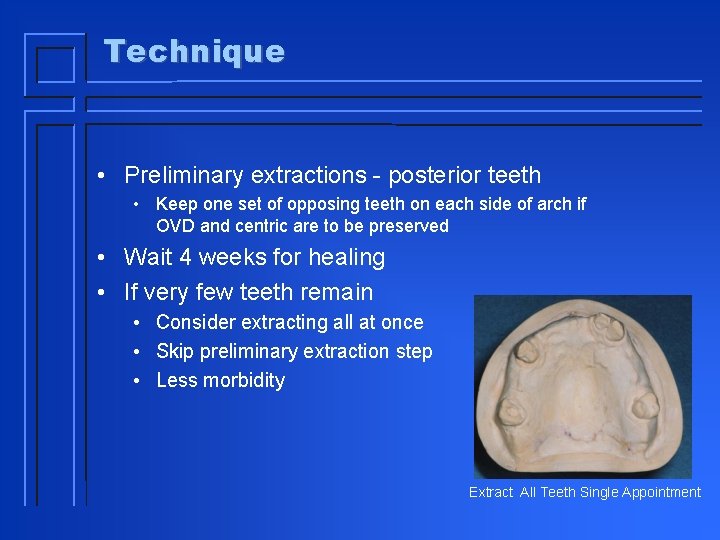 Technique • Preliminary extractions - posterior teeth • Keep one set of opposing teeth