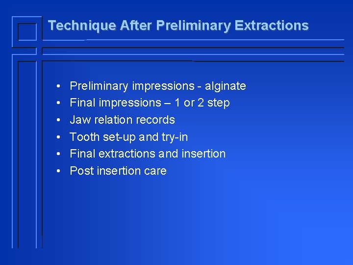 Technique After Preliminary Extractions • • • Preliminary impressions - alginate Final impressions –