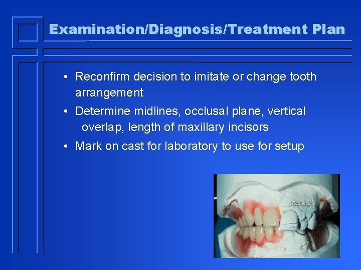 Examination/Diagnosis/Treatment Plan • Reconfirm decision to imitate or change tooth arrangement • Determine midlines,