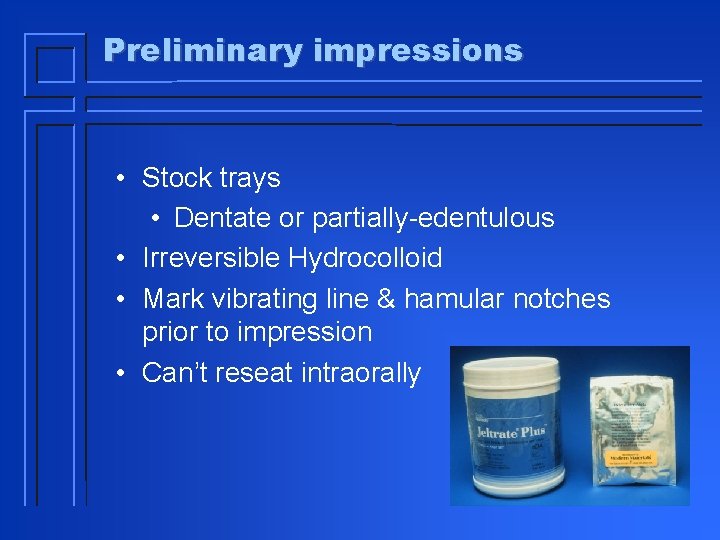 Preliminary impressions • Stock trays • Dentate or partially-edentulous • Irreversible Hydrocolloid • Mark