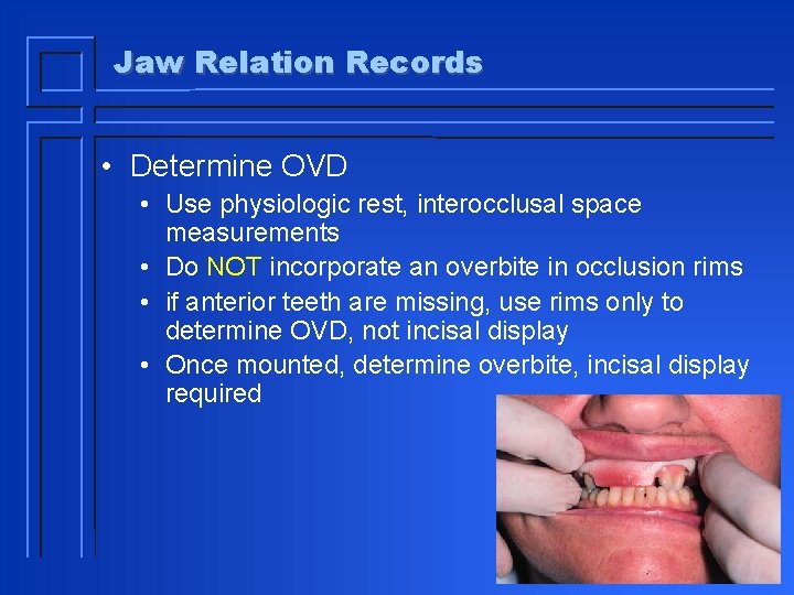 Jaw Relation Records • Determine OVD • Use physiologic rest, interocclusal space measurements •