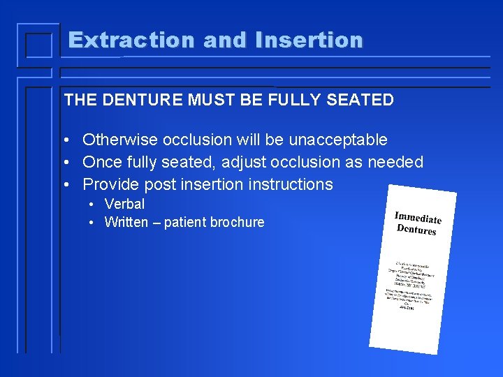 Extraction and Insertion THE DENTURE MUST BE FULLY SEATED • Otherwise occlusion will be