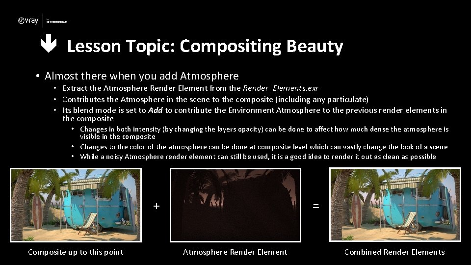  Lesson Topic: Compositing Beauty • Almost there when you add Atmosphere • Extract