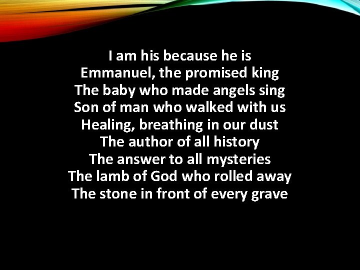 I am his because he is Emmanuel, the promised king The baby who made