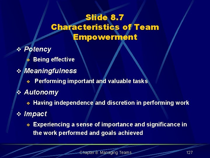 Slide 8. 7 Characteristics of Team Empowerment v Potency v Being effective v Meaningfulness