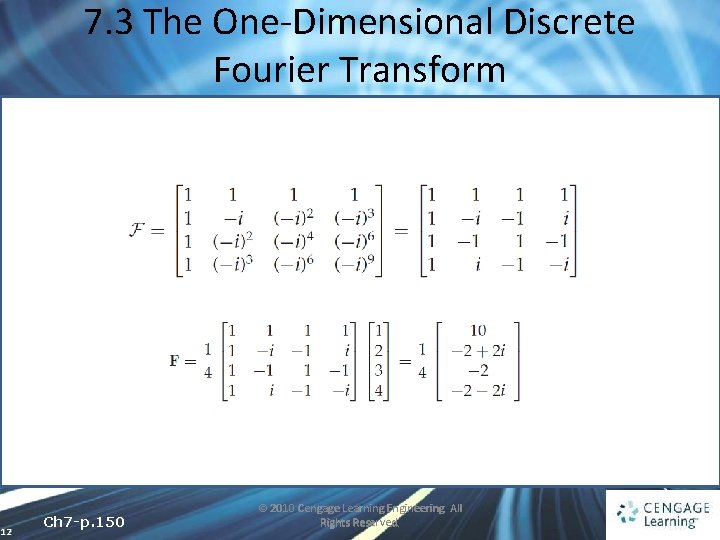 7. 3 The One-Dimensional Discrete Fourier Transform 12 Ch 7 -p. 150 © 2010