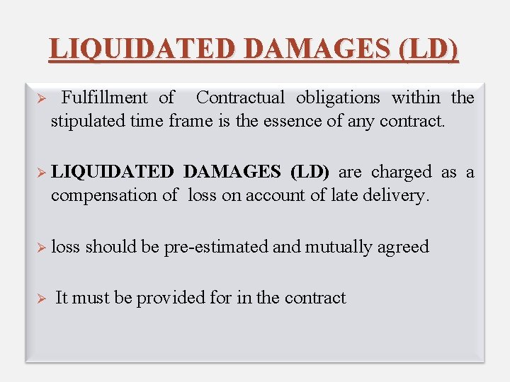 LIQUIDATED DAMAGES (LD) Ø Fulfillment of Contractual obligations within the stipulated time frame is