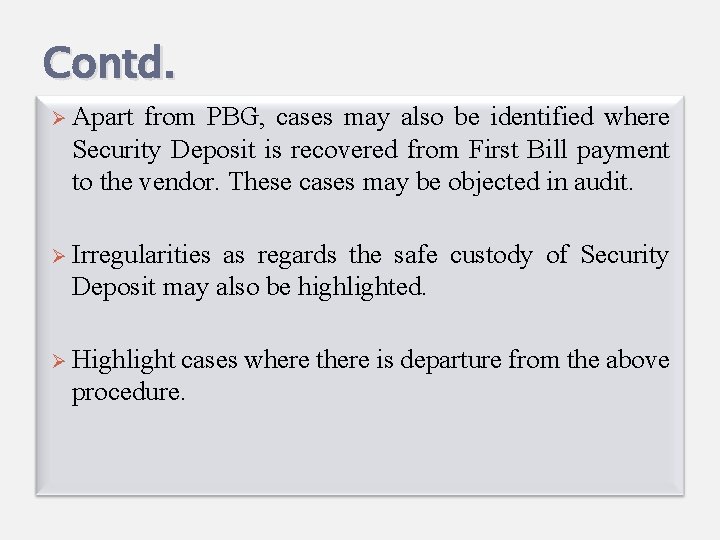 Contd. Ø Apart from PBG, cases may also be identified where Security Deposit is
