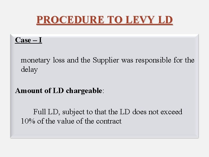 PROCEDURE TO LEVY LD Case – I monetary loss and the Supplier was responsible