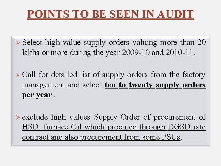 POINTS TO BE SEEN IN AUDIT Ø Select high value supply orders valuing more