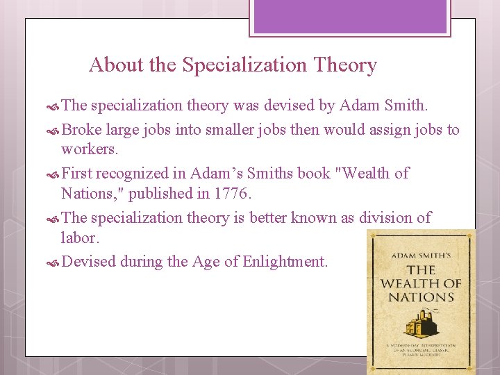 About the Specialization Theory The specialization theory was devised by Adam Smith. Broke large