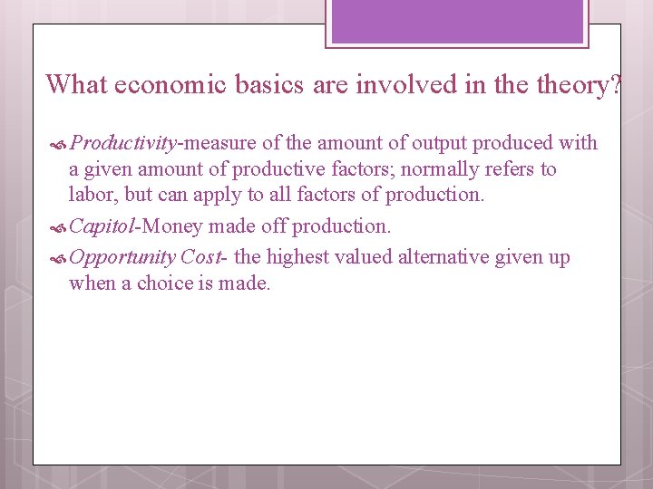 What economic basics are involved in theory? Productivity-measure of the amount of output produced