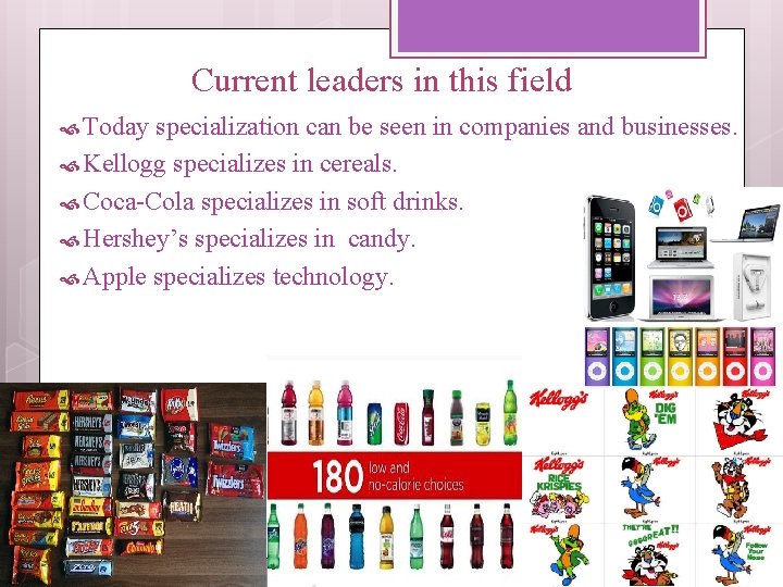 Current leaders in this field Today specialization can be seen in companies and businesses.