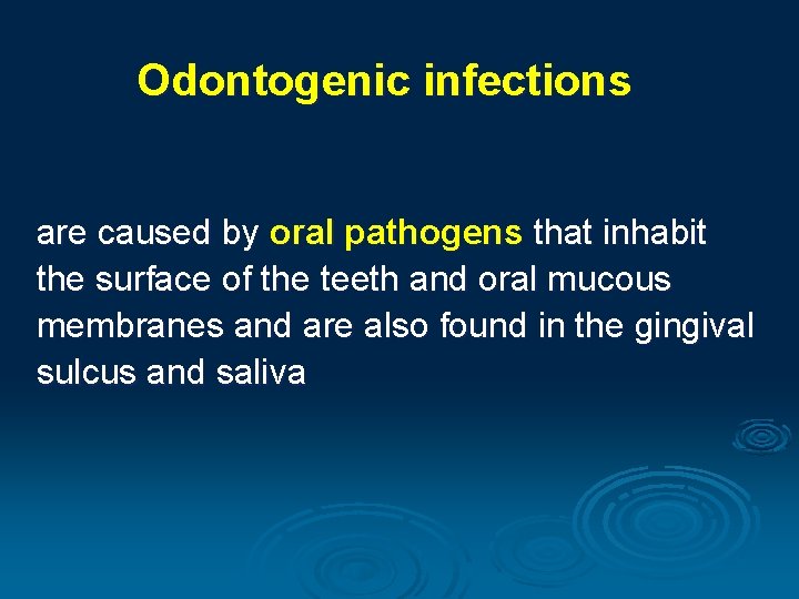 Odontogenic infections are caused by oral pathogens that inhabit the surface of the teeth