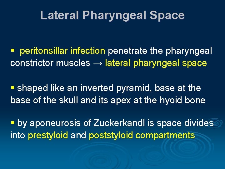 Lateral Pharyngeal Space § peritonsillar infection penetrate the pharyngeal constrictor muscles → lateral pharyngeal