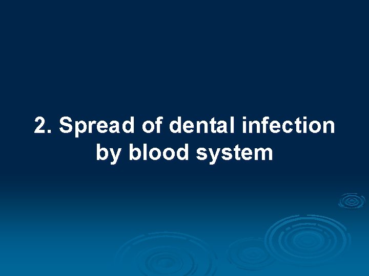 2. Spread of dental infection by blood system 