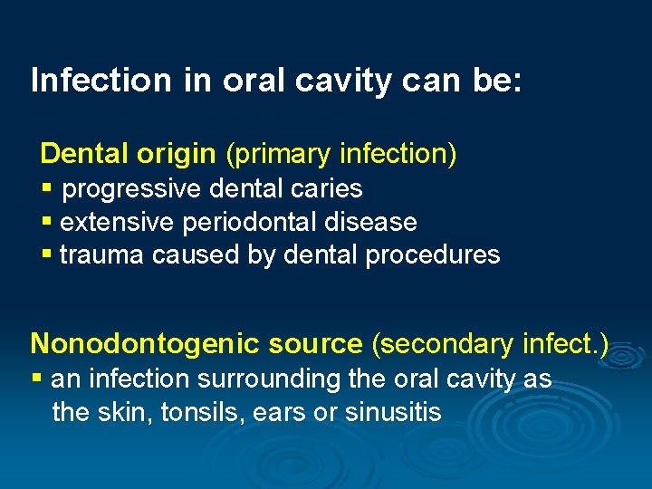 Infection in oral cavity can be: Dental origin (primary infection) § progressive dental caries