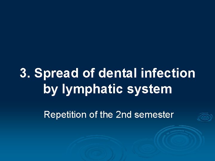 3. Spread of dental infection by lymphatic system Repetition of the 2 nd semester