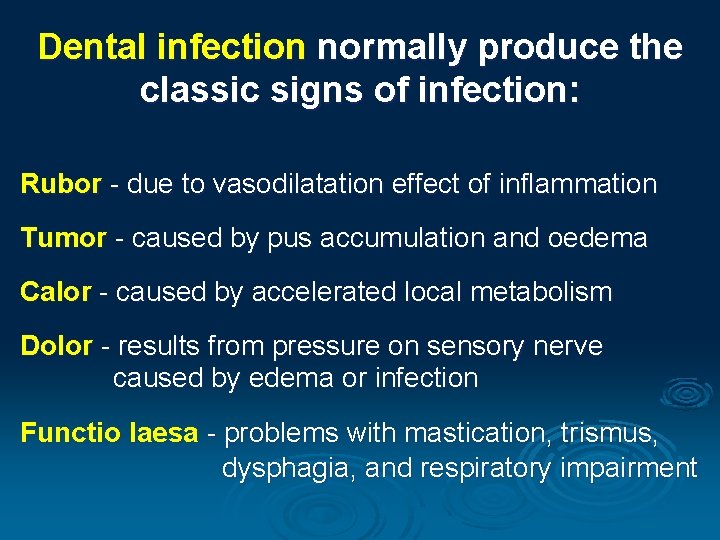 Dental infection normally produce the classic signs of infection: Rubor - due to vasodilatation