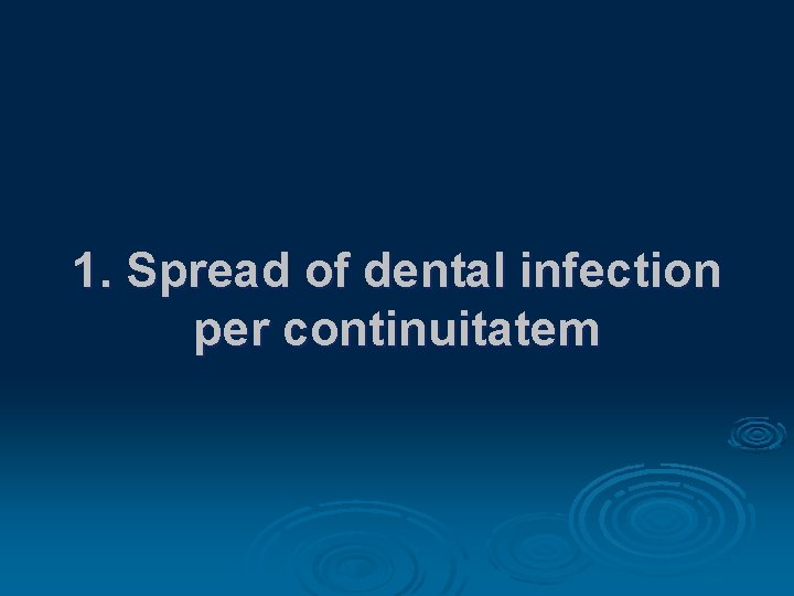 1. Spread of dental infection per continuitatem 