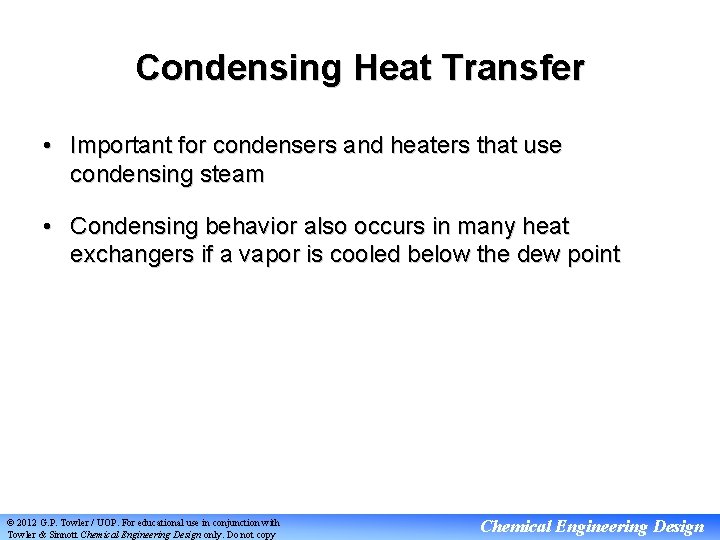 Condensing Heat Transfer • Important for condensers and heaters that use condensing steam •