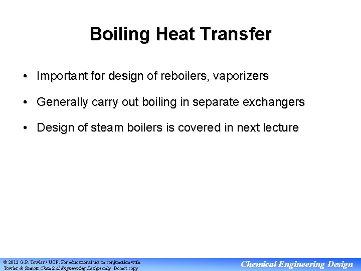 Boiling Heat Transfer • Important for design of reboilers, vaporizers • Generally carry out