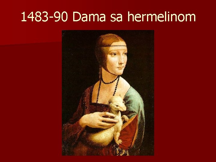 1483 -90 Dama sa hermelinom 