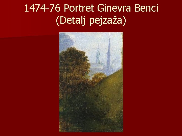 1474 -76 Portret Ginevra Benci (Detalj pejzaža) 