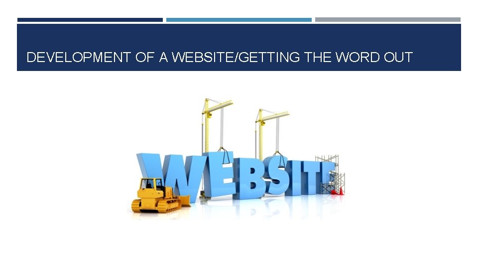 DEVELOPMENT OF A WEBSITE/GETTING THE WORD OUT 