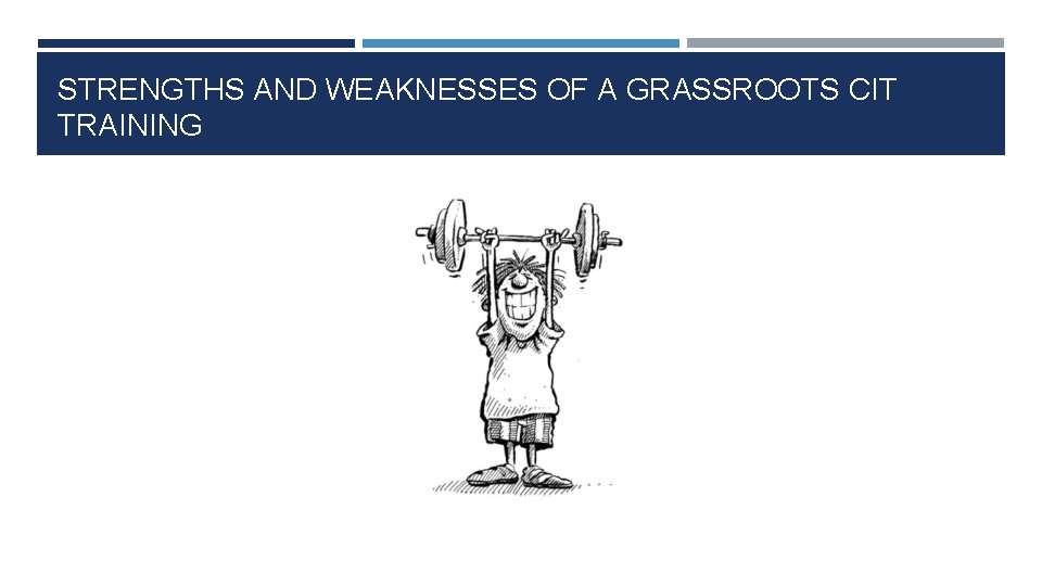 STRENGTHS AND WEAKNESSES OF A GRASSROOTS CIT TRAINING 