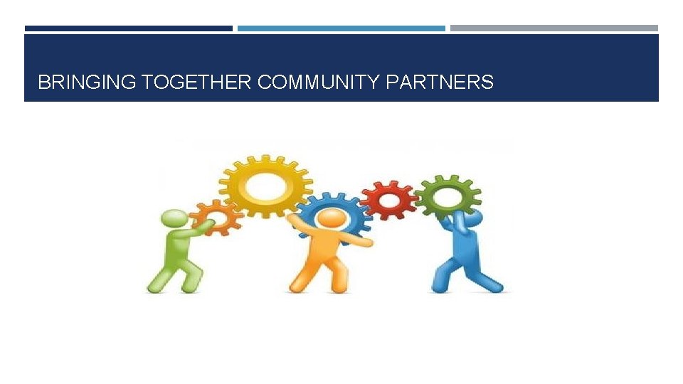 BRINGING TOGETHER COMMUNITY PARTNERS 